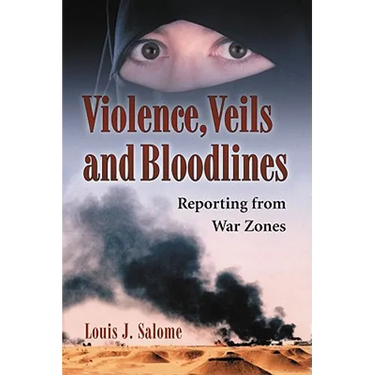 Violence, Veils and Bloodlines: Reporting from War Zones