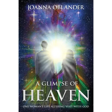 A Glimpse of Heaven: One Woman's Life Altering Visit with God