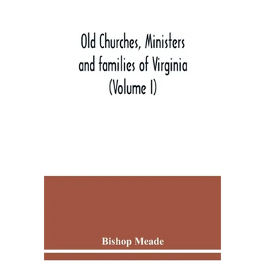 Old churches, ministers and families of Virginia (Volume I)