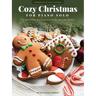 Cozy Christmas: 15 Heartfelt Intermediate to Early Advanced Piano Solo Arrangements to Get Into the Holiday Spirit Arranged by Melody Bober