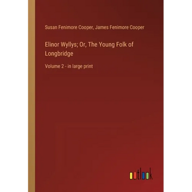 Elinor Wyllys; Or, The Young Folk of Longbridge: Volume 2 - in large print