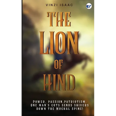 The Lion of Hind: Power, Passion, Patriotism. One Man's Guts Sends Shivers Down the Mughal Spine!