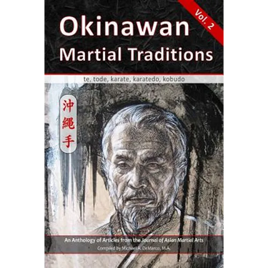 Okinawan Martial Traditions Vol. 2: Te, Tode, Karate, Karatedo, Kobudo