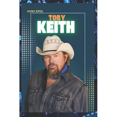 Toby Keith: The Life and Career of Toby Keith