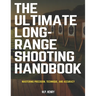 The Ultimate Long-Range Shooting Handbook: Mastering Precision, Technique, and Accuracy