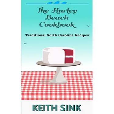 The Hurley Beach Cookbook: Traditional North Carolina Recipes