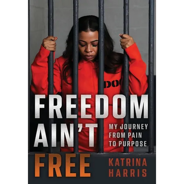 Freedom Ain't Free: My Journey From Pain To Purpose