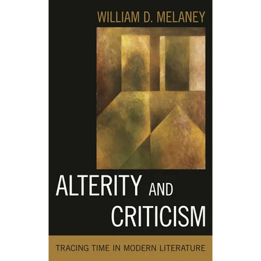 Alterity and Criticism: Tracing Time in Modern Literature