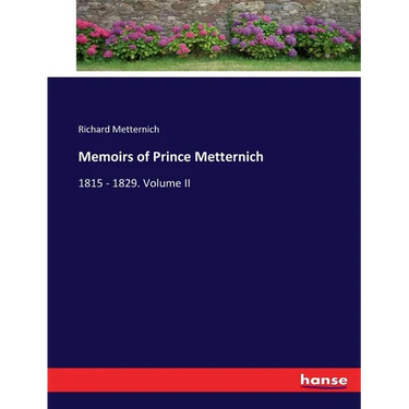 Memoirs of Prince Metternich: 1815 - 1829. Volume II