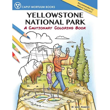 Yellowstone National Park: A Cautionary Coloring Book