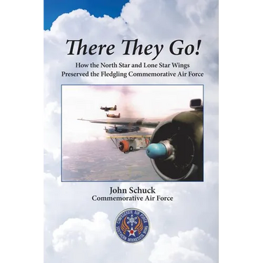 There They Go!: How the North Star and Lone Star Wings Preserved the Fledgling Commemorative Air Force