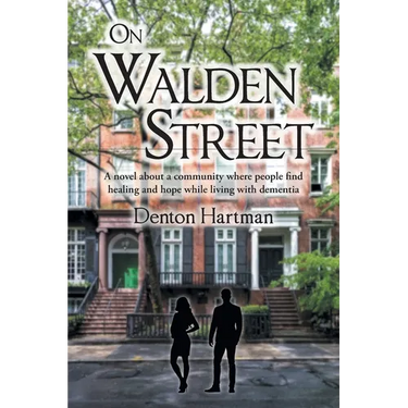 On Walden Street: A novel about a community where people find healing and hope while living with dementia