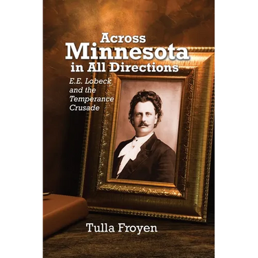 Across Minnesota in All Directions: E.E. Lobeck and the Temperance Crusade