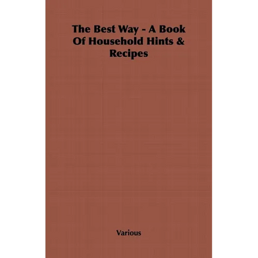 The Best Way - A Book Of Household Hints & Recipes