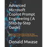 Advanced Microsoft Copilot Prompt Engineering ( A Step-by-Step Guide): Mastering AI Productivity: A Step-by-Step Guide to Microsoft Copilot Prompt Eng