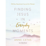 Finding Jesus in Everyday Moments: 100-Day Devotional Journal for Women