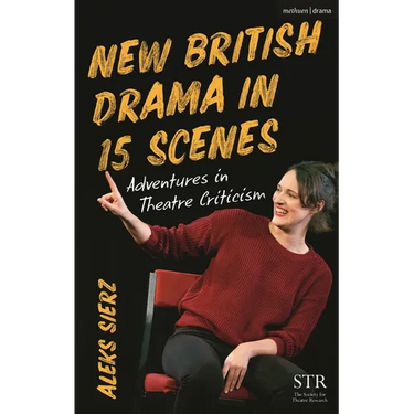 New British Drama in 15 Scenes: Adventures in Theatre Criticism