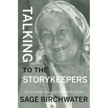 Talking to the Story Keepers: Tales from the Chilcotin Plateau