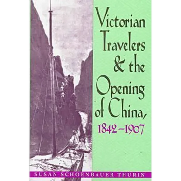 Victorian Travelers and the Opening of China 1842-1907