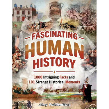 Fascinating Human History: 1000 Intriguing Facts and 101 Strange Historical Moments