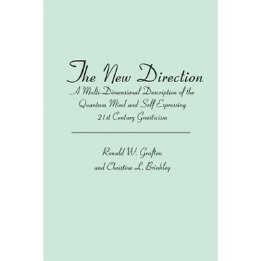 The New Direction: A Multi-Dimensional Description of the Quantum Mind and Self Expressing 21st Century Gnosticism
