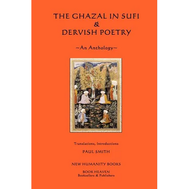 The Ghazal in Sufi & Dervish Poetry: An Anthology