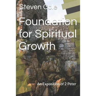 Foundation for Spiritual Growth: An Exposition of 2 Peter