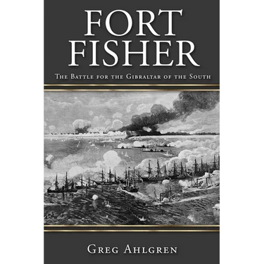 Fort Fisher: The Battle for the Gibraltar of the South