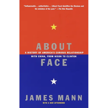 About Face: A History of America's Curious Relationship with China, from Nixon to Clinton