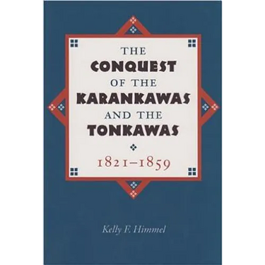 The Conquest of the Karankawas and the Tonkawas, 1821-1859: Volume 20