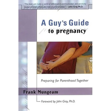 A Guy's Guide to Pregnancy: Preparing for Parenthood Together