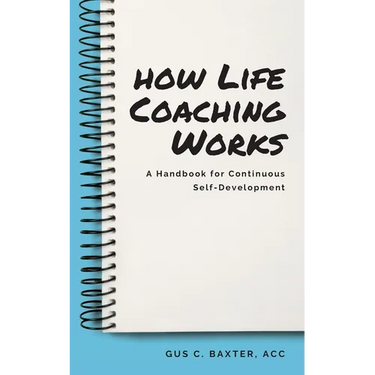 How Life Coaching Works: A Handbook for Continuous Self-Development