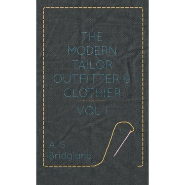 The Modern Tailor Outfitter and Clothier - Vol. I.