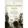 A Revolutionary Faith: Liberation Theology Between Public Religion and Public Reason