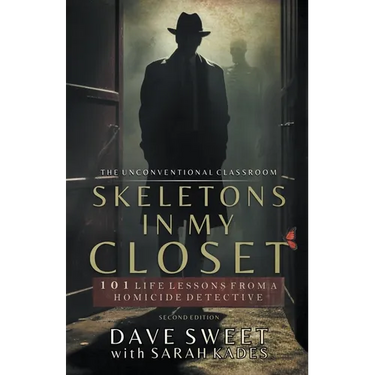 Skeletons in My Closet: 101 Life Lessons From a Homicide Detective
