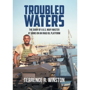 Troubled Waters: The Diary of a U.S. Navy Master at Arms on an Iraqi Oil Platform