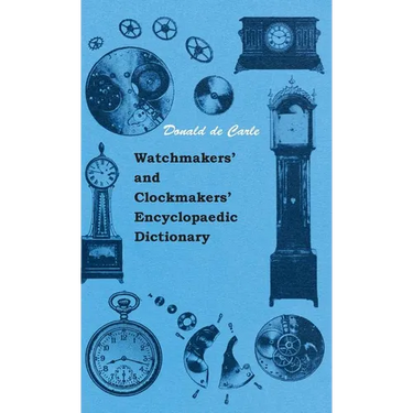 Watchmakers' and Clockmakers' Encyclopaedic Dictionary