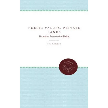 Public Values, Private Lands: Farmland Preservation Policy, 1933-1985