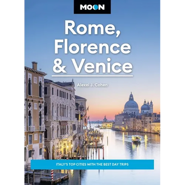 Moon Rome, Florence & Venice: Italy's Top Cities with the Best Day Trips
