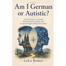 Am I German or Autistic?: A Powerful Journey Through Misinterpretation, Identity, and the Quiet Struggle of Being Seen Clearly