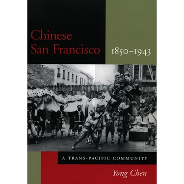 Chinese San Francisco, 1850-1943: A Trans-Pacific Community