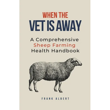 When The Vet Is Away: A Comprehensive Sheep Farming Health Handbook