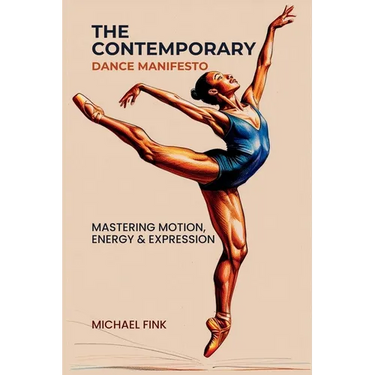 The Contemporary Dance Manifesto: Mastering Motion, Energy & Expression