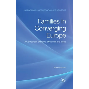 Families in Converging Europe: A Comparison of Forms, Structures and Ideals