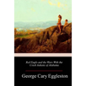 Red Eagle and the Wars With the Creek Indians of Alabama