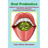 Oral Probiotics: Fighting Tooth Decay, Periodontal Disease and Airway Infections Using Nature's Friendly Bacteria