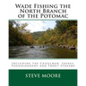 Wade Fishing the North Branch of the Potomac: Including the Casselman, Savage, Youghiogheny and Trout Streams