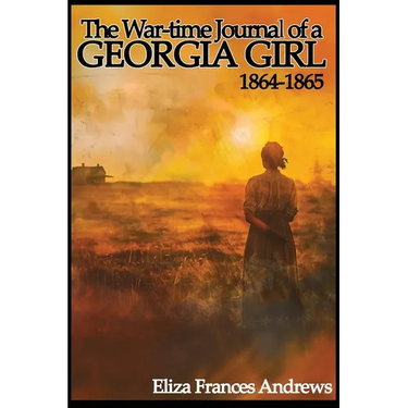 The War-Time Journal of a Georgia Girl, 1864-1865