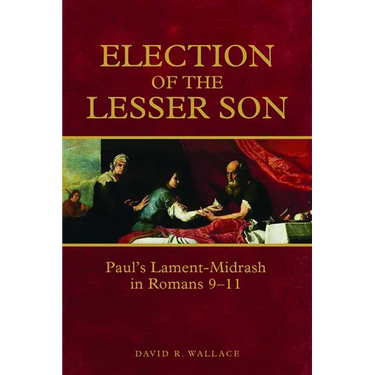Election of the Lesser Son: Paul's Lament-Midrash in Romans 9-11