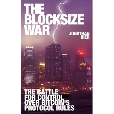 The Blocksize War: The battle over who controls Bitcoin's protocol rules